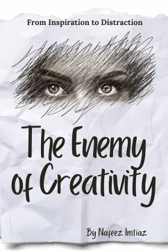 The Enemy of Creativity: From Inspiration to Distraction (eBook, ePUB) - Imtiaz, Nafeez