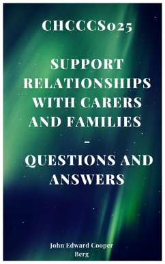 Chcccs025 Support Relationships With Carers and Families - Questions and Answers (eBook, ePUB) - Berg, John Edward Cooper