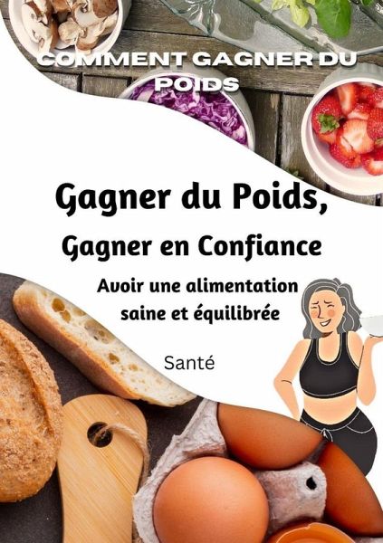 Comment gagner du poids, gagner en assurance, avoir une alimentation saine et équilibrée (eBook, ePUB) Comment gagner du poids, gagner en assurance, avoir une alimentation saine et équilibrée (eBook, ePUB)