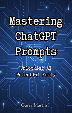 Mastering ChatGPT Prompts (eBook, ePUB) - Martin, Garry