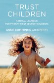 Trust Children: Natural Learning for Twenty-First Century Students (eBook, ePUB) Trust Children: Natural Learning for Twenty-First Century Students (eBook, ePUB)