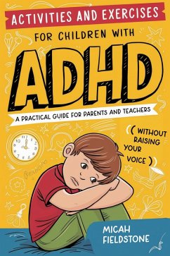 Activities and Exercises for Children with ADHD A Practical Guide for Parents and Teachers (eBook, ePUB) - Fieldstone, Micah