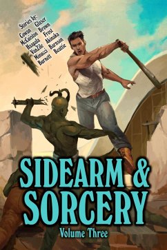 Sidearm & Sorcery Volume Three (eBook, ePUB) - Beattie, Bryce; Minucci, Daniel J.; Brown, Carl; Akinaka, Jason; Cowan, Jd; McCuiston, Jason J.; Burnett, Misha; Glaser, Dale W; Frost, Julie; Barnson, Jay; Haapala, Niko; VanZile, Josh