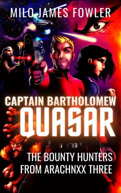 Captain Bartholomew Quasar: The Bounty Hunters from Arachnxx Three (Captain's Log, #1) (eBook, ePUB) - Fowler, Milo James