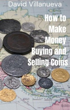 How to Make Money Buying and Selling Coins (eBook, ePUB) - Villanueva, David