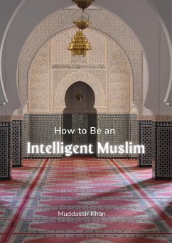 How to Be an Intelligent Muslim (eBook, ePUB) - Khan, Muddassir