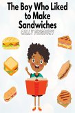 The Boy Who Liked to Make Sandwiches (eBook, ePUB) The Boy Who Liked to Make Sandwiches (eBook, ePUB)