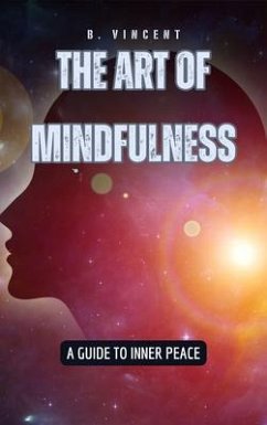 The Art of Mindfulness (eBook, ePUB) - Vincent, B.