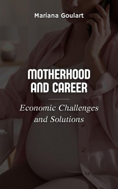 Motherhood and Career: Economic Challenges and Solutions (Women's Economics: Empowering Women, Transforming Economies) (eBook, ePUB) - Goulart, Mariana