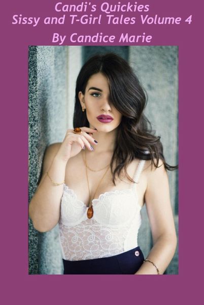 Candi's Quickies Sissy and T-Girl Tales Volume 4 (eBook, ePUB) Candi's Quickies Sissy and T-Girl Tales Volume 4 (eBook, ePUB)