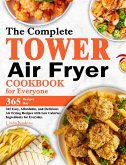 The Complete Tower Air Fryer Cookbook for Everyone: 365 Easy, Affordable, and Delicious Air Frying Recipes with Low Calories Ingredients for Everyday. (eBook, ePUB) The Complete Tower Air Fryer Cookbook for Everyone: 365 Easy, Affordable, and Delicious Air Frying Recipes with Low Calories Ingredients for Everyday. (eBook, ePUB)