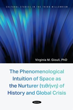 Phenomenological Intuition of Space as the Nurturer (t?????) of History and Global Crisis (eBook, PDF) Phenomenological Intuition of Space as the Nurturer (t?????) of History and Global Crisis (eBook, PDF)