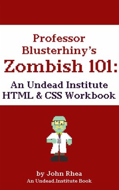 Professor Blusterhiny's Zombish 101: An Undead Institute HTML & CSS Workbook (eBook, ePUB) - Rhea, John