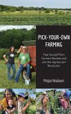 Pick-Your-Own Farming: Free Yourself from Farmers Markets and Join the Agritourism Revolution! (eBook, ePUB)