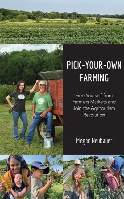 Cover Pick-Your-Own Farming: Free Yourself from Farmers Markets and Join the Agritourism Revolution! (eBook, ePUB)