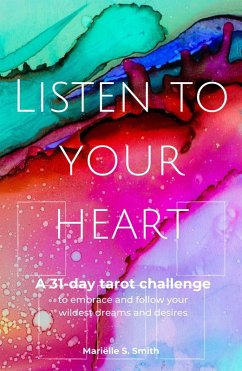Listen to Your Heart: A 31-Day Tarot Challenge to Embrace and Follow Your Wildest Dreams and Desires (Tarot for Creatives) (eBook, ePUB) - Smith, Mariëlle S.