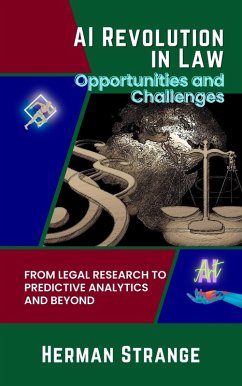 AI Revolution in Law-Opportunities and Challenges: From Legal Research to Predictive Analytics and Beyond (Rise of Cognitive Computing: AI Evolution from Origins to Adoption, #3) (eBook, ePUB) - Strange, Herman