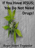 If You Have JESUS; You Do Not Need Drugs! (The Practical Helps Library, #7) (eBook, ePUB) If You Have JESUS; You Do Not Need Drugs! (The Practical Helps Library, #7) (eBook, ePUB)