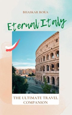 Eternal Italy: The Ultimate Travel Companion (eBook, ePUB) - Bora, Bhaskar