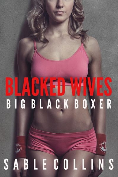 Blacked Wives: Big Black Boxer (eBook, ePUB)