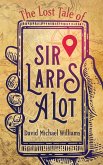 The Lost Tale of Sir Larpsalot (eBook, ePUB) The Lost Tale of Sir Larpsalot (eBook, ePUB)