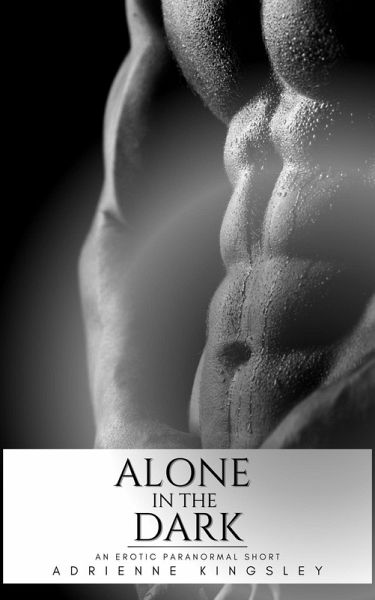 Alone in the Dark: An Erotic Paranormal Short (eBook, ePUB) Alone in the Dark: An Erotic Paranormal Short (eBook, ePUB)