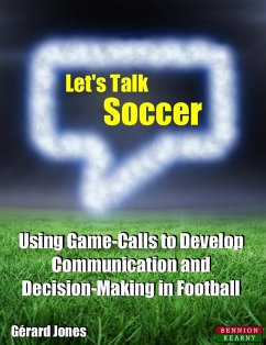 Let's Talk Soccer: Using Game-Calls to Develop Communication and Decision-Making in Football (eBook, ePUB) - Jones, Gérard