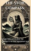 The Stoic Compass: Charting a Course to Serenity in the Modern Age (eBook, ePUB) The Stoic Compass: Charting a Course to Serenity in the Modern Age (eBook, ePUB)