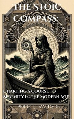 The Stoic Compass: Charting a Course to Serenity in the Modern Age (eBook, ePUB) - Davidson, Perry L.
