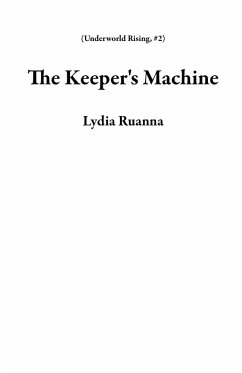 The Keeper's Machine (Underworld Rising, #2) (eBook, ePUB) - Ruanna, Lydia