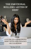 The Emotional Rollercoaster of Debt: A Guide to Conquering Debt with Psychology on Your Side (eBook, ePUB) The Emotional Rollercoaster of Debt: A Guide to Conquering Debt with Psychology on Your Side (eBook, ePUB)