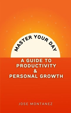 Cover Master Your Day: A Guide to Productivity and Personal Growth (eBook, ePUB)