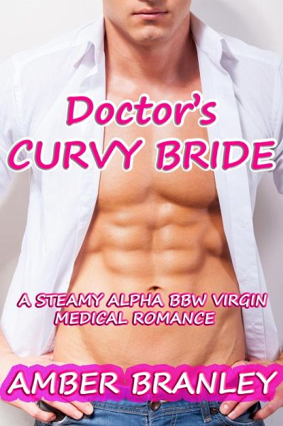 Doctor's Curvy Bride (A Steamy Alpha BBW Virgin Medical Romance) (eBook, ePUB) Doctor's Curvy Bride (A Steamy Alpha BBW Virgin Medical Romance) (eBook, ePUB)