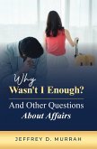 Why Wasn't I Enough? And Other Questions About Affairs (eBook, ePUB) Why Wasn't I Enough? And Other Questions About Affairs (eBook, ePUB)
