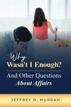 Why Wasn't I Enough? And Other Questions About Affairs (eBook, ePUB) - Murrah, Jeffrey D.