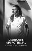 Desbloqueie seu Potencial - O Código da Transformação (eBook, ePUB) Desbloqueie seu Potencial - O Código da Transformação (eBook, ePUB)