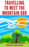 Travelling To Meet The Mountain God (eBook, ePUB) Travelling To Meet The Mountain God (eBook, ePUB)