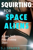 Squirting For Space Aliens: A Sexy Sci-Fi Alien Probing Short (eBook, ePUB)