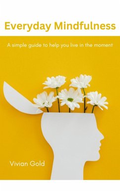 Cover Everyday Mindfulness: A Simple Guide To Help You Live In The Moment (The Everyday Series, #1) (eBook, ePUB)