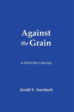 Against the Grain: A Historian's Journey (eBook, ePUB) - Auerbach, Jerold S.