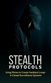 Stealth Protocols - Using Phone to Create Feedback Loops in Closed Surveillance Systems (eBook, ePUB) Stealth Protocols - Using Phone to Create Feedback Loops in Closed Surveillance Systems (eBook, ePUB)