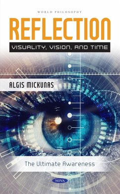Reflection: Visuality, Vision, and TimeThe Ultimate Awareness (eBook, PDF) Reflection: Visuality, Vision, and TimeThe Ultimate Awareness (eBook, PDF)