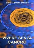 Vivere Senza Cancro (eBook, ePUB) Vivere Senza Cancro (eBook, ePUB)