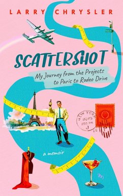 Scattershot: My Journey from the Projects to Paris to Rodeo Drive (eBook, ePUB) - Chrysler, Larry