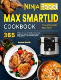 Ninja Foodi Max Smartlid Cookbook for Beginners and Pros: 365 Healthy and Affordable Ninja Foodi Recipes for Anyone, Suitable to Many Ninja Models, A Professional Guide for Beginners. (eBook, ePUB)