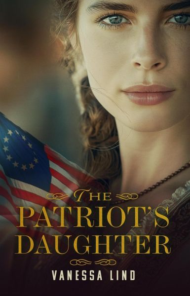 The Patriot's Daughter (Daughters of Liberty, #1) (eBook, ePUB) The Patriot's Daughter (Daughters of Liberty, #1) (eBook, ePUB)