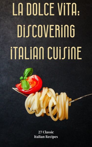 La Dolce Vita: Discovering Italian Cuisine (eBook, ePUB)