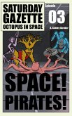 Saturday Gazette - Octopus in Space - Episode 3: Space! Pirates! (eBook, ePUB)