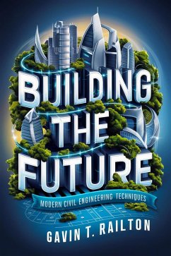 Cover Building the Future: Modern Civil Engineering Techniques (eBook, ePUB)