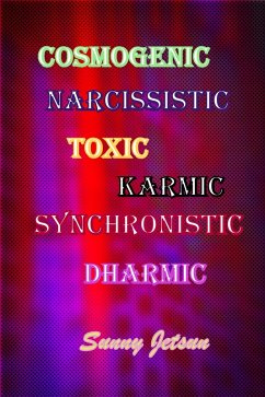 Cosmogenic Narcissistic Toxic Karmic Synchronistic Dharmic (eBook, ePUB) - Jetsun, Sunny